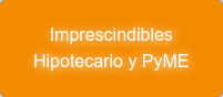 Imprescindibles Hipotecario y PyME