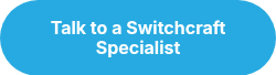 Talk to a Switchcraft Specialist