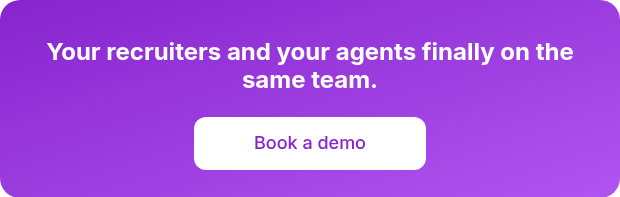 Your recruiters and your agents finally on the same team.