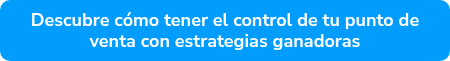 Descubre cómo tener el control de tu punto de venta con estrategias ganadoras