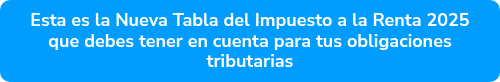 Esta es la Nueva Tabla del Impuesto a la Renta 2025 que debes tener en cuenta para tus obligaciones tributarias
