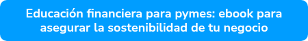 Educación financiera para pymes: ebook para asegurar la sostenibilidad de tu negocio