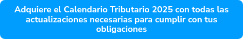 Adquiere el Calendario Tributario 2025 con todas las actualizaciones necesarias para cumplir con tus obligaciones