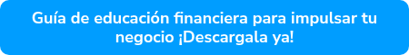 Guía de educación financiera para impulsar tu negocio ¡Descargala ya!