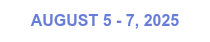AUGUST 5 - 7, 2025