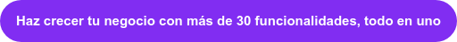 Haz crecer tu negocio con más de 30 funcionalidades, todo en uno