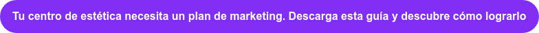 Descarga la guía "El plan completo de marketing para tu centro de estética"