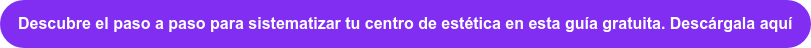 Descubre el paso a paso para sistematizar tu centro de estética en esta guía  gratuita. Descárgala aquí