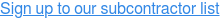 Sign up to our subcontractor list