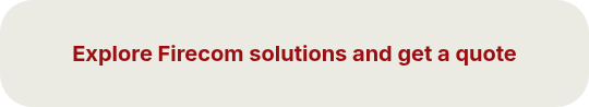 <h3 style="text-align: center;"><span style="font-size: 20px;"><strong><span style="color: #9b0d10;">Explore Firecom solutions and get a quote</span></strong></span></h3>