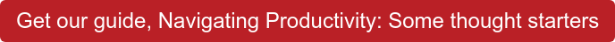 Get our guide, Navigating Productivity: Some thought starters