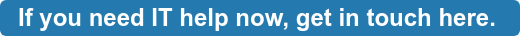If you need IT help, now get in touch here.
