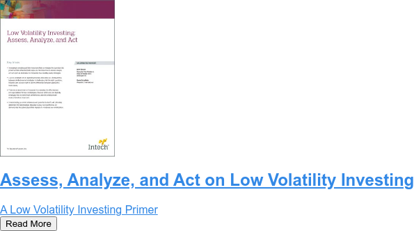 Assess, Analyze, and Act on Low Volatility Investing  A Low Volatility Investing Primer Read More