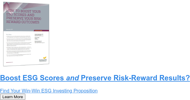 Boost ESG Scores and Preserve Risk-Reward Results?  Find Your Win-Win ESG Investing Proposition Learn More