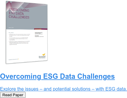 Overcoming ESG Data Challenges  Explore the issues – and potential solutions – with ESG data. Read Paper