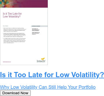 Is it Too Late for Low Volatility?  Why Low Volatility Can Still Help Your Portfolio Download Now