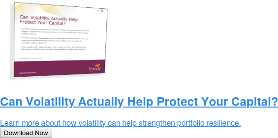 Can Volatility Actually Help Protect Your Capital?  Learn more about how volatility can help strengthen portfolio resilience. Download Now