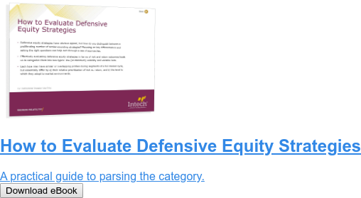 How to Evaluate Defensive Equity Strategies  A practical guide to parsing the category. Download eBook