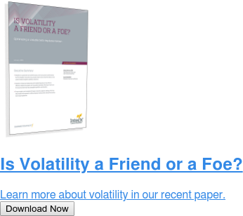 Is Volatility a Friend or a Foe?  Learn more about volatility in our recent paper. Download Now