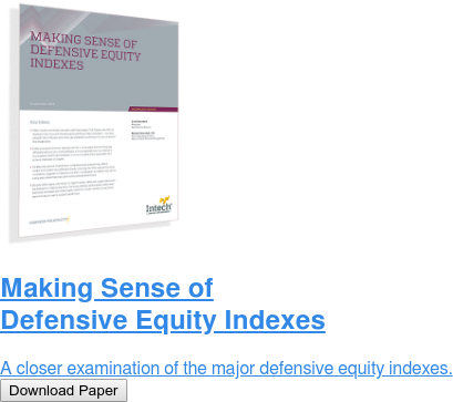 Making Sense of Defensive Equity Indexes  A closer examination of the major defensive equity indexes. Download Paper