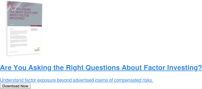 Are You Asking the Right Questions About Factor Investing?  Understand factor exposure beyond advertised claims of compensated risks. Download Now