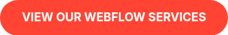 VIEW OUR WEBFLOW SERVICES