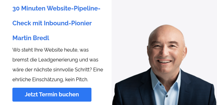 30 Minuten Website-Pipeline-Check mit Inbound-Pionier Martin Bredl Wo steht Ihre Website heute, was bremst die Leadgenerierung&nbsp;und was wäre der nächste sinnvolle Schritt? Eine ehrliche Einschätzung, kein Pitch.&nbsp;