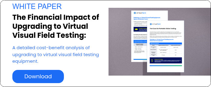 WHITE PAPER The Financial Impact of Upgrading to Virtual Visual Field Testing:   A detailed cost-benefit analysis of upgrading to virtual visual field testing equipment.  