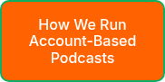 How We Run Account-Based Podcasts