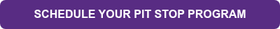 SCHEDULE YOUR PIT STOP&nbsp;PROGRAM