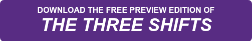 <p>DOWNLOAD THE&nbsp;FREE PREVIEW EDITION OF</p>
<p style="font-weight: bold; font-size: 36px;"><em>THE THREE SHIFTS</em></p>