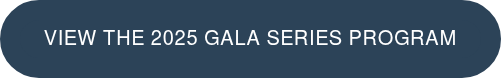 View the 2025 Gala Series Program