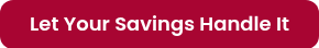 Let Your Savings Handle It