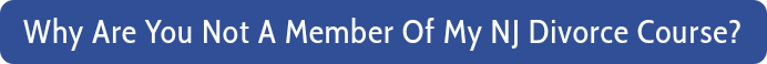 Why Are You Not A Member Of My NJ Divorce Course?