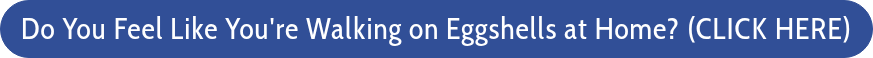 Do You Feel Like You're Walking on Eggshells at Home?