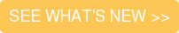 SEE WHAT'S NEW >>