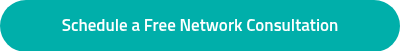 Schedule a Free Network Consultation