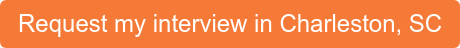 Request my interview in Charleston, SC