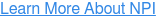 Learn More About NPI