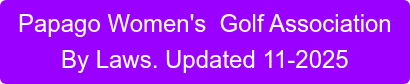 Papago Women's  Golf Association By Laws. Updated 11-2025