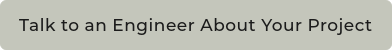 Talk to an Engineer About Your Project