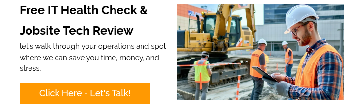 Free IT Health Check & Jobsite Tech Review let's walk through your operations and spot where we can save you time, money, and stress.  