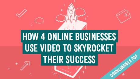 How 4 Online Businesses Use Video To Skyrocket Their Success