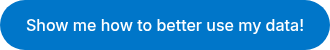 Show me how to better use my data!