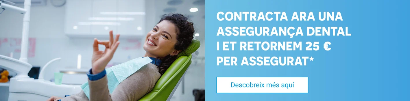 Contracta ara una assegurança dental i et retornem 25 € per assegurat