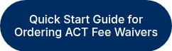 Quick Start Guide for Ordering ACT Fee Waivers