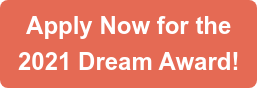 Apply Now for the 2021 Dream Award!