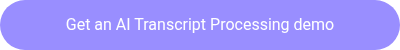 Get an AI Transcript Processing demo