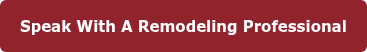 Speak With A Remodeling Professional