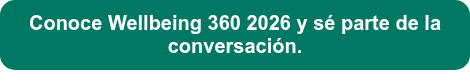 <p style="font-weight: bold; font-size: 20px;">Conoce Wellbeing 360 2026 y sé parte de la conversación.</p>